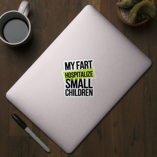 My Fart Hospitalize Small Children by CreativeSage